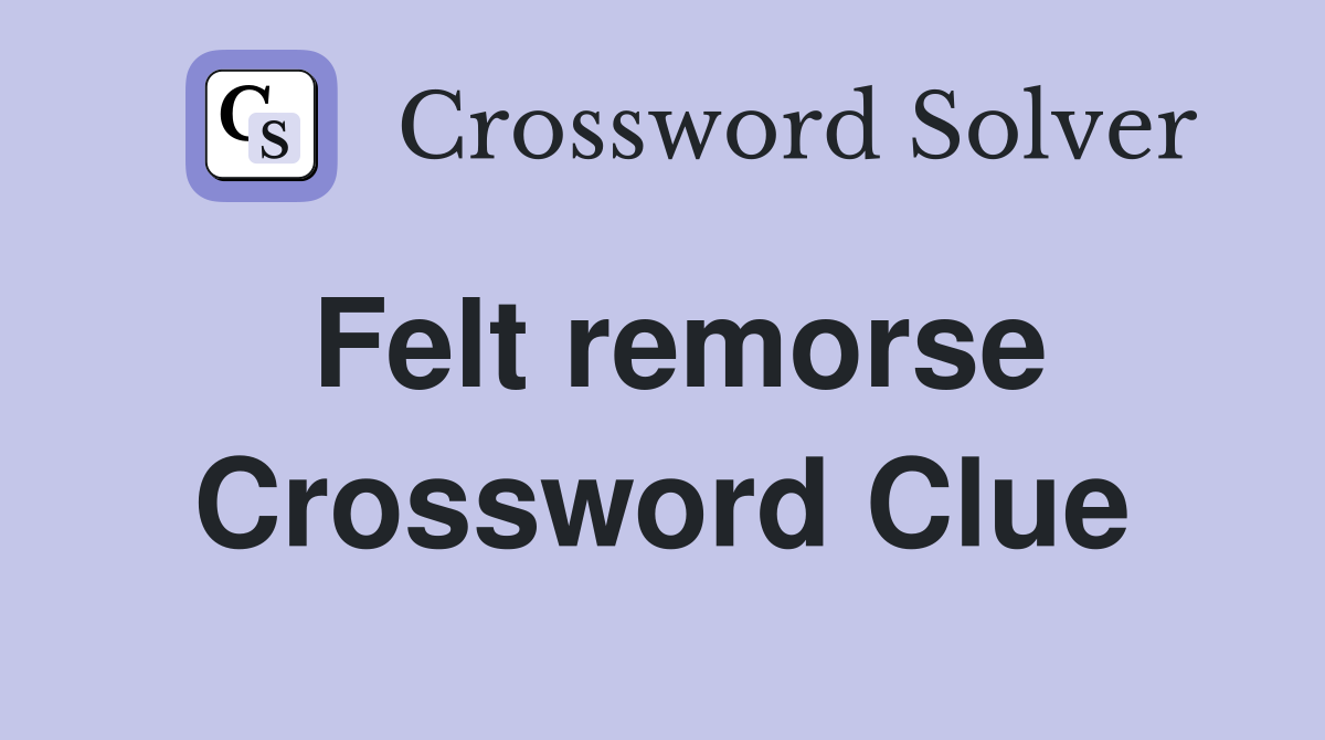 Felt remorse. Crossword Clue Answers Crossword Solver